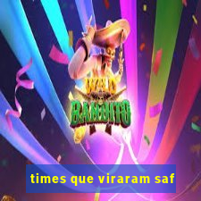 times que viraram saf